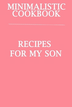 Paperback Minimalistic CookBook Recipes For My Son: A 120 Lined Pages To Note Down Your Way To Those Delicious Meals! Book
