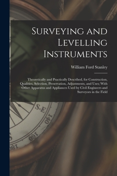 Paperback Surveying and Levelling Instruments: Theoretically and Practically Described, for Construction, Qualities, Selection, Preservation, Adjustments, and U Book