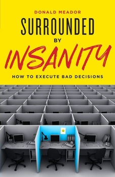 Paperback Surrounded by Insanity: How to Execute Bad Decisions Book