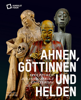 Paperback Ahnen, Göttinnen Und Helden: Skulpturen Aus Asien, Afrika Und Europa [German] Book