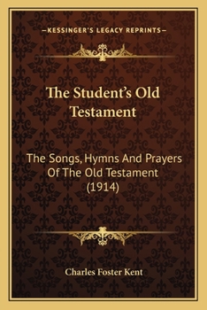 Paperback The Student's Old Testament: The Songs, Hymns And Prayers Of The Old Testament (1914) Book