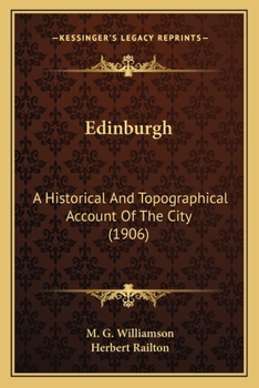 Edinburgh: A Historical And Topographical Account Of The City