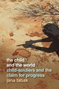 Paperback Child and the World: Child-Soldiers and the Claim for Progress Book