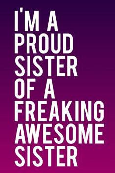 Paperback I'm a Proud Sister of a Freaking Awesome Sister: 110-Page Funny Sarcastic 6 Book