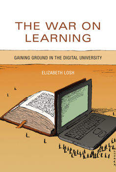 Hardcover The War on Learning: Gaining Ground in the Digital University Book