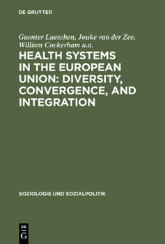 Hardcover Health Systems in the European Union: Diversity, Convergence, and Integration: A Sociological and Comparative Analysis in Belgium, France, Germany, th Book