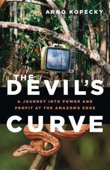 Hardcover The Devil's Curve: A Journey into Power and Profit at the Amazon's Edge Book