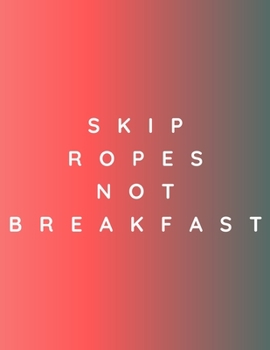 Skip Ropes Not Breakfast: 47 Week Workout&Diet Journal For Women | Pink Workout/Fitness and/or Nutrition Journal/Planners | 100 Pages | Happy Planner ... and Exercise Journal 2020 | Diet Planner f