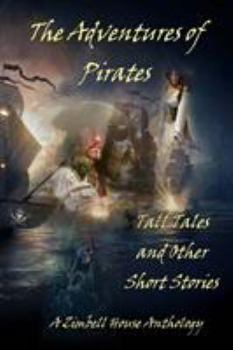 Paperback The Adventures of Pirates: Tall Tales and Other Short Stories: A Zimbell House Anthology Book