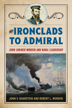 Hardcover From Ironclads to Admiral: John Lorimer Worden and Naval Leadership Book