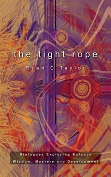 Paperback The Tight Rope: Dialogues Exploring Balance, Wisdom, Mystery, and Development Book