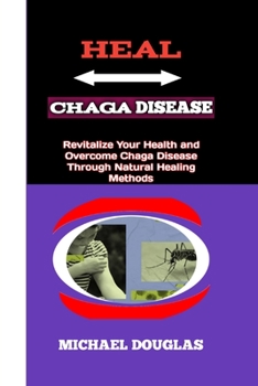 Paperback Heal Chaga Disease: Revitalize your health and overcome chaga disease through natural healing method Book