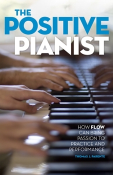Paperback Positive Pianist: How Flow Can Bring Passion to Practice and Performance Book