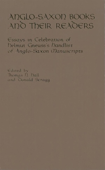 Paperback Anglo-Saxon Books and Their Readers: Essays in Celebration of Helmut Gneuss's Handlist of Anglo-Saxon Manuscripts Book