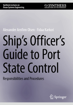 Ship’s Officer’s Guide to Port State Control: Responsibilities and Procedures (Synthesis Lectures on Ocean Systems Engineering)