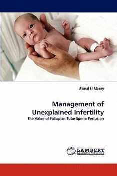 Management of Unexplained Infertility: The Value of Fallopian Tube Sperm Perfusion