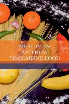 Paperback Meal Plan And How To Combine Food: Now is the perfect time Book