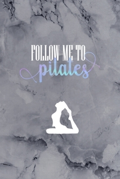 Follow Me To Pilates: All Purpose 6x9 Blank Lined Notebook Journal Way Better Than A Card Trendy Unique Gift Gray Stone Pilates