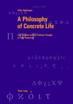 Paperback A Philosophy of Concrete Life: Carl Schmitt and the Political Thought of Late Modernity Book