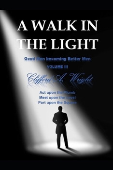 Paperback A Walk in the Light: Good Men becoming Better Men VOLUME III Book
