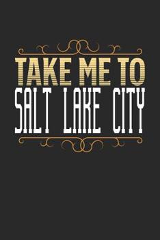 Paperback Take Me To Salt Lake City: Salt Lake City Notebook - Salt Lake City Vacation Journal - 110 White Blank Pages - 6 x 9 - Salt Lake City Notizbuch - Book