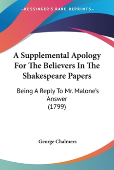 Paperback A Supplemental Apology For The Believers In The Shakespeare Papers: Being A Reply To Mr. Malone's Answer (1799) Book