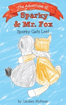 Hardcover The Adventures of Sparky & Mr. Fox: Sparky Gets Lost Book