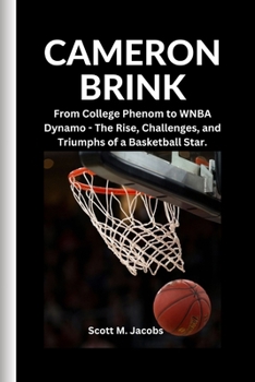 CAMERON BRINK: From College Phenom to WNBA Dynamo - The Rise, challenge and Triumphs of a Basketball Star..