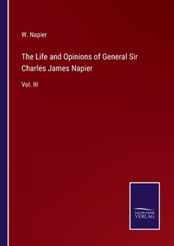 Paperback The Life and Opinions of General Sir Charles James Napier: Vol. III Book