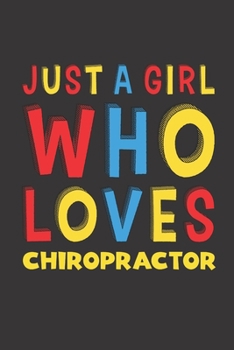 Paperback Just A Girl Who Loves Chiropractor: A Nice Gift Idea For Girl Women Who Loves Her Chiropractor Mom Dad Husband Funny Birthday Gifts Journal Lined Note Book