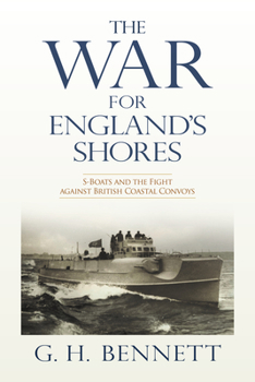 Hardcover The War for England's Shores: S-Boats and the Fight Against British Coastal Convoys Book