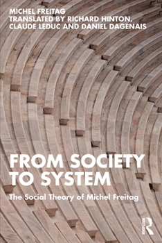 Paperback From Society to System: The Social Theory of Michel Freitag Book