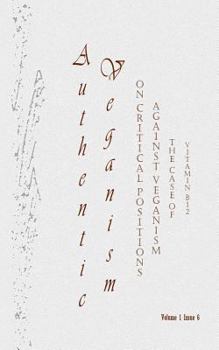 Paperback Authentic Veganism - On Critical Positions Against Veganism 6: The Case of Vitamin B12 (Volume 1, Issue 6) Book