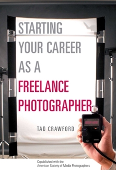 Paperback Starting Your Career as a Freelance Photographer: The Complete Marketing, Business, and Legal Guide Book