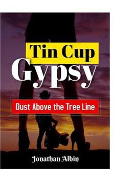 Paperback Tin Cup Gypsy: Dust Above the Tree Line Book