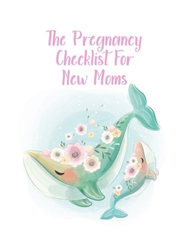 Paperback The Pregnancy Checklist For New Moms: A Notebook Journal For The Expectant Mother Book