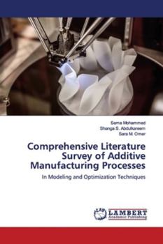Paperback Comprehensive Literature Survey of Additive Manufacturing Processes Book