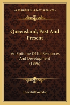 Paperback Queensland, Past And Present: An Epitome Of Its Resources And Development (1896) Book