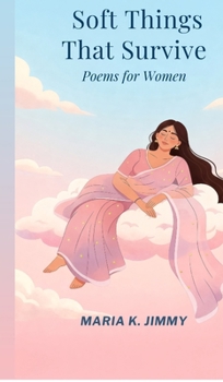 Hardcover Soft Things That Survive: Poems for Women Book