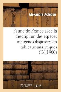Faune de France, contenant la description des espèces indigénes disposées en tableaux analytiques