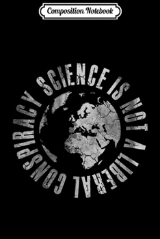 Composition Notebook: Science Is Not A Liberal Conspiracy Journal/Notebook Blank Lined Ruled 6x9 100 Pages