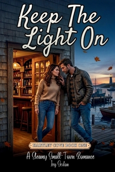 Keep the Light On: A steamy small town romance (Hartley Cove)