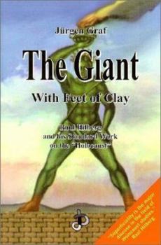 The Giant With Feet of Clay : Raul Hilberg and his Standard Work on the Holocaust (Holocaust Handbooks Series, 3) - Book #3 of the Holocaust Handbook