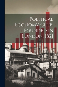 Paperback Political Economy Club, Founded in London, 1821 Book