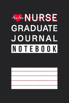 Nurse Graduate Journal Notebook: Journal Gift for Nursing Graduate Teacher, Small Notebook for Graduate Nurse Or Instructor