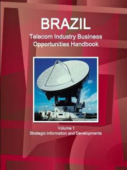 Paperback Brazil Telecom Industry Business Opportunities Handbook Volume 1 Strategic Information and Developments Book