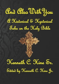 And Also With You: A Historical and Hysterical Take on the Holy Bible