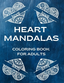 Paperback Heart Mandalas Coloring Book For Adults: Perfect Gift For Your Love Beautiful Pages ForRelaxation Book