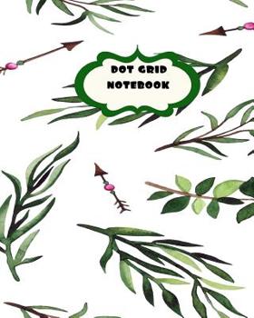 Dot Grid Notebook: Leaves, Branches and Arrows Nature Lovers Theme-8 x 10 150 dotted pages for Artists, Architects or Writers