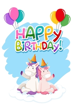 Happy birthday unicorn journal: unicorn happy birthday  Journal and Notebook for Girls - Composition Size (6x9") With Lined Pages, Perfect for ... and Notes for kids,birthday unicorn gift